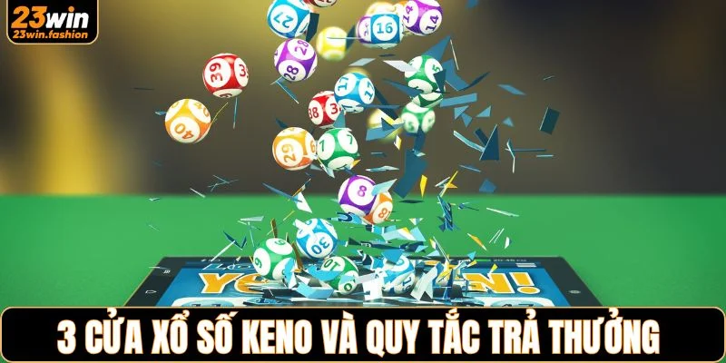 3 cửa xổ số Keno và quy tắc trả thưởng