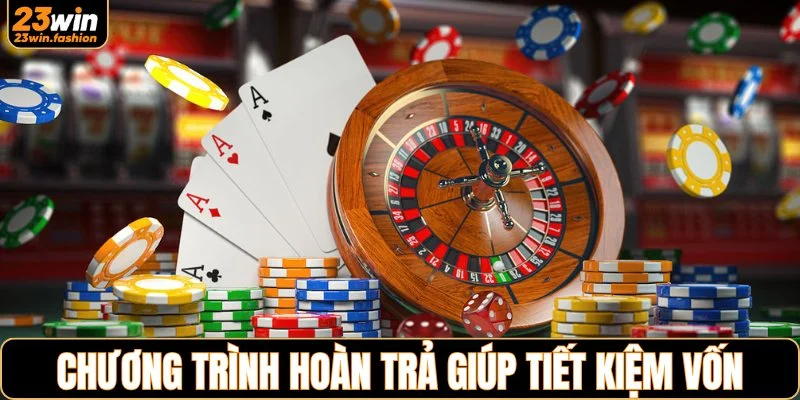 Chương trình hoàn trả giúp tiết kiệm một phần nguồn vốn
