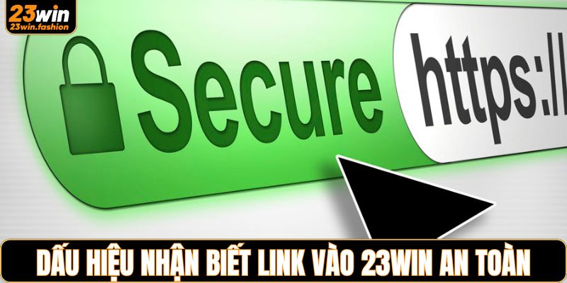 Dấu hiệu chuẩn để xác nhận link vào 23WIN an toàn