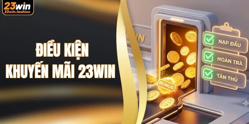 Tìm Hiểu Điều Kiện Khuyến Mãi 23WIN Trước Khi Tham Gia