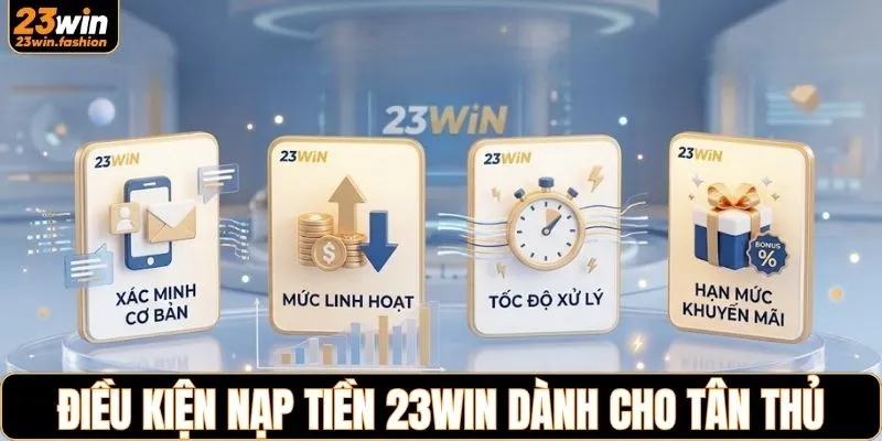 Điều kiện nạp tiền 23WIN dành cho tân thủ