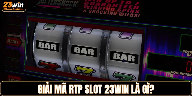 Giải mã RTP slot 23WIN là gì từ A đến Z