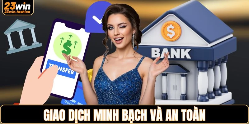 Giao dịch minh bạch và an toàn cho mọi hội viên