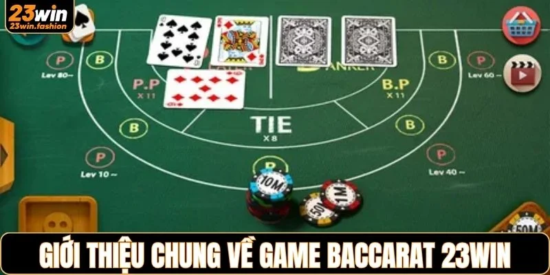 Giới thiệu chung về game baccarat 23WIN