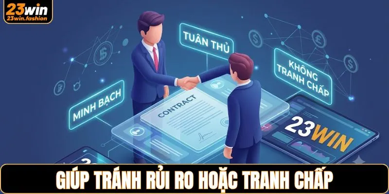 Giúp tránh rủi ro hoặc tranh chấp không đáng có