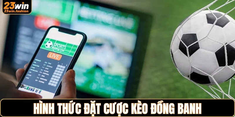 Hình thức đặt cược kèo đồng banh