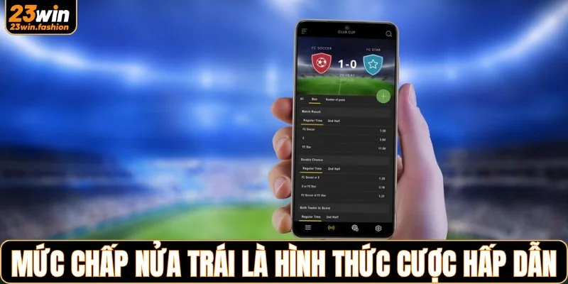 Mức chấp nửa trái là hình thức cược hấp dẫn