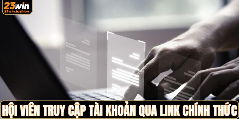 Người chơi phải đăng nhập 23WIN qua link chính thức
