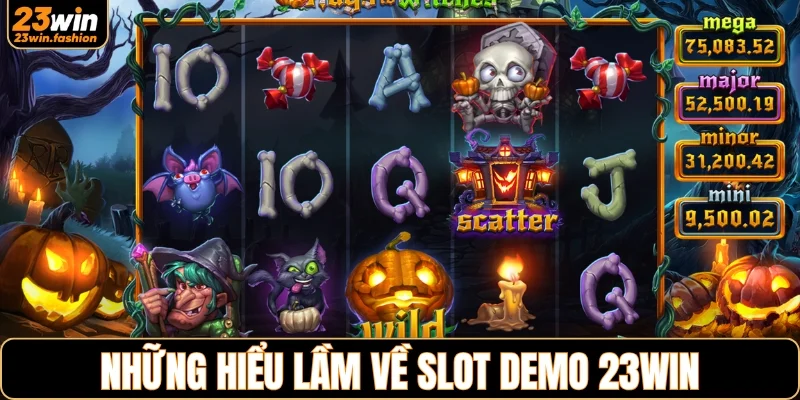 Những lầm tưởng phổ biến về slot demo 23WIN
