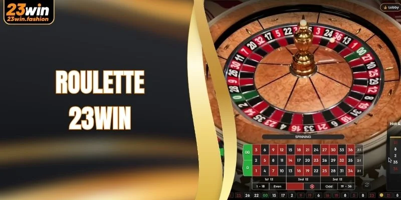 Roulette 23WIN - Hòa Mình Vào Không Khí Casino Đẳng Cấp