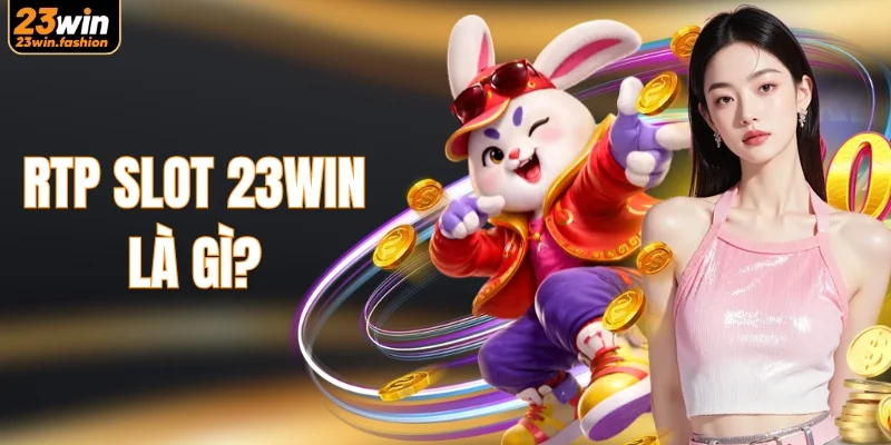 RTP Slot 23WIN Là Gì? Đọc Chỉ Số Và Chọn Game Phù Hợp
