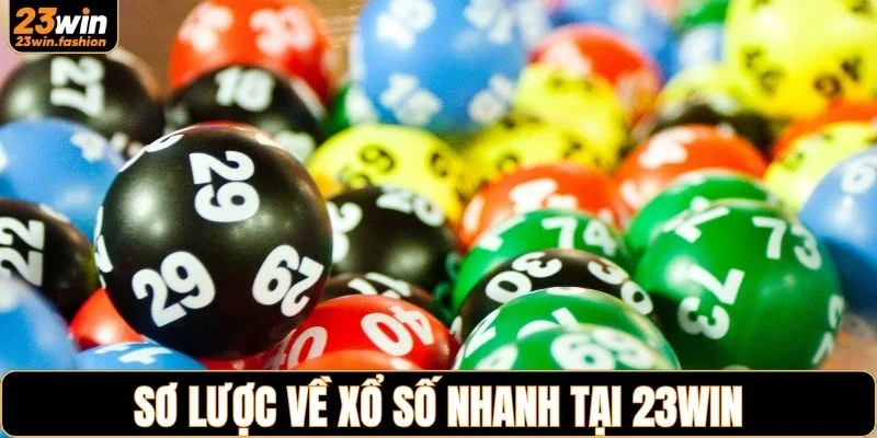 Sơ lược về xổ số nhanh tại 23WIN