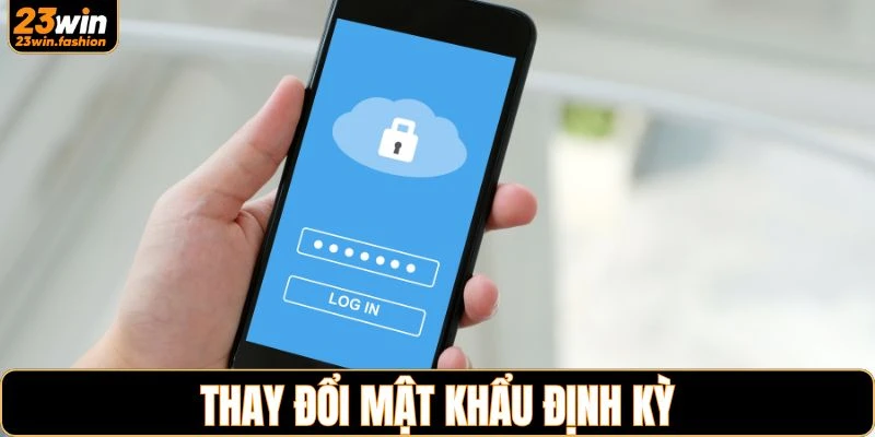 Thường xuyên đổi mật khẩu bảo vệ tài khoản