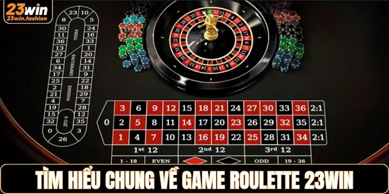 Tìm hiểu chung về game roulette 23WIN