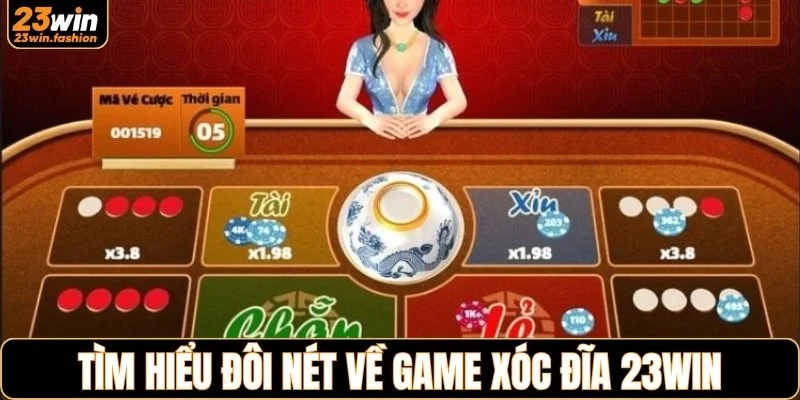 Tìm hiểu đôi nét về game xóc đĩa 23WIN