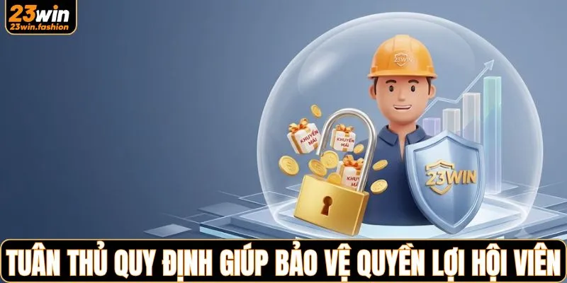 Tuân thủ quy định giúp bảo vệ quyền lợi hội viên