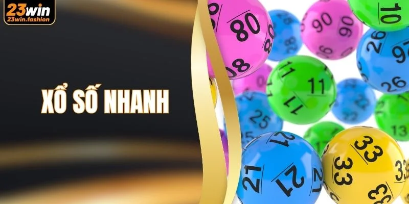 Xổ Số Nhanh - 3 Lựa Chọn Quay Số Mới Mẻ Nhất Tại 23WIN