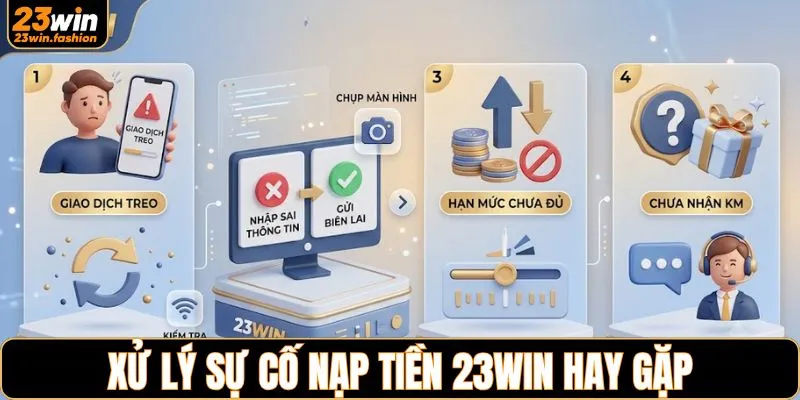 Xử lý sự cố nạp tiền 23WIN hay gặp